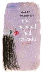 Wat niemand had verwacht 9789045107325 Marit Törnqvist, Boeken, Verzenden, Zo goed als nieuw, Marit Törnqvist
