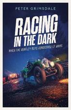 Racing in the Dark How the Bentley Boys Conquered Le Mans, Boeken, Nieuw, Peter Grimsdale, Algemeen, Verzenden