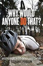 Why Would Anyone Do That: Lifestyle Sport in t. Poulson, Zo goed als nieuw, Verzenden, Stephen C. Poulson