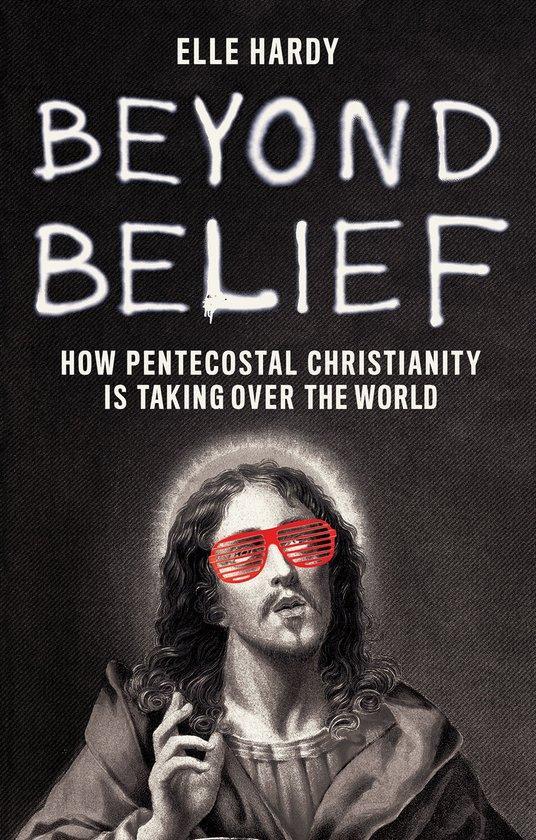 Beyond Belief: How Pentecostal Christianity Is Taking Over, Boeken, Taal | Engels, Zo goed als nieuw, Verzenden