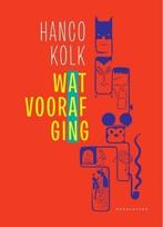 Wat vooraf ging 9789492672810 Hanco Kolk, Boeken, Verzenden, Zo goed als nieuw, Hanco Kolk