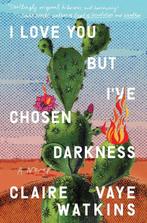 I Love You but Ive Chosen Darkness 9780593330210, Verzenden, Zo goed als nieuw, Claire Vaye Watkins
