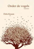 Onder de vogels 9789492519290 Dirk Kroon, Verzenden, Zo goed als nieuw, Dirk Kroon