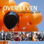Over leven met koninginnedag 2009 9789491637018, Verzenden, Zo goed als nieuw