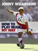 How to Play Rugby My Way 9780755313389 Jonny Wilkinson, Boeken, Gelezen, Verzenden, Jonny Wilkinson