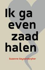 Ik ga even zaad halen | 9789492179562 | Suzanne, Zo goed als nieuw, Suzanne Geysendorpher