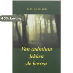 Van Cadmium Lekken De Bossen 9789061696391 E. de Waard, Verzenden, Zo goed als nieuw, E. de Waard