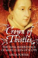 Crown of thistles: the fatal inheritance of Mary Queen of, Boeken, Gelezen, Linda Porter, Verzenden