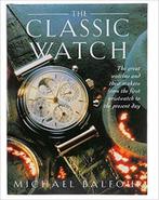 The Classic Watch 9781845730963 Michael Balfour, Gelezen, Michael Balfour, First Glance, Verzenden