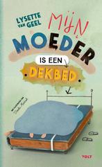 Mijn moeder is een dekbed 9789021468624 Lysette van Geel, Verzenden, Zo goed als nieuw, Lysette van Geel