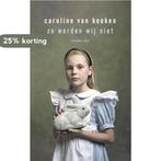 Zo worden wij niet 9789400407732 Caroline van Keeken, Verzenden, Zo goed als nieuw, Caroline van Keeken