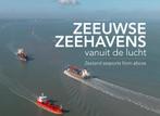 Zeeuwse zeehavens vanuit de lucht / seaports from above, Gelezen, Izak van Maldegem, Annemieke van Woercom, Verzenden