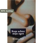 Kom achter mijn ogen 9789051793352 W. van Dijk, Verzenden, Gelezen, W. van Dijk