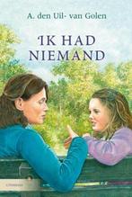 Ik had niemand 9789059773677 Anja Den Uil-Van Golen, Verzenden, Gelezen, Anja Den Uil-Van Golen