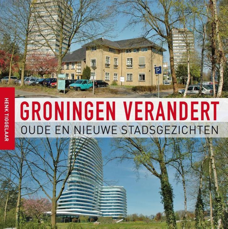 Groningen verandert 9789056154370 Henk Tiggelaar, Boeken, Geschiedenis | Stad en Regio, Gelezen, Verzenden