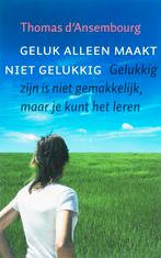 Geluk alleen maakt niet gelukkig 9789077942307, Boeken, Verzenden, Gelezen, Thomas D' Ansembourg