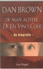Dan Brown De Man Achter De Da Vinci Code 9789021582771, Boeken, Literatuur, Gelezen, Lisa Rogak, Verzenden