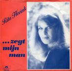 vinyl single 7 inch - Rita Hovink - ...Zegt Mijn Man, Cd's en Dvd's, Verzenden, Zo goed als nieuw