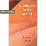 Poeder en wind 9789021480770 K. Schippers, Verzenden, Gelezen, K. Schippers