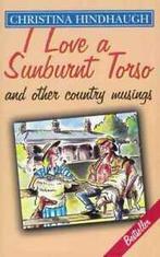 I Love a Sunburnt Torso: And Other Country Musings by, Boeken, Gelezen, Christina Hindhaugh, Verzenden