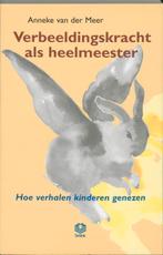 Verbeeldingskracht Als Heelmeester 9789062290802, Boeken, Verzenden, Zo goed als nieuw, Annine E. G. van der Meer