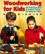 Woodworking for Kids: 40 Fabulous, Fun & Useful Things f..., Gelezen, Verzenden
