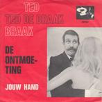 vinyl single 7 inch - Ted de Braak - De Ontmoeting, Verzenden, Zo goed als nieuw