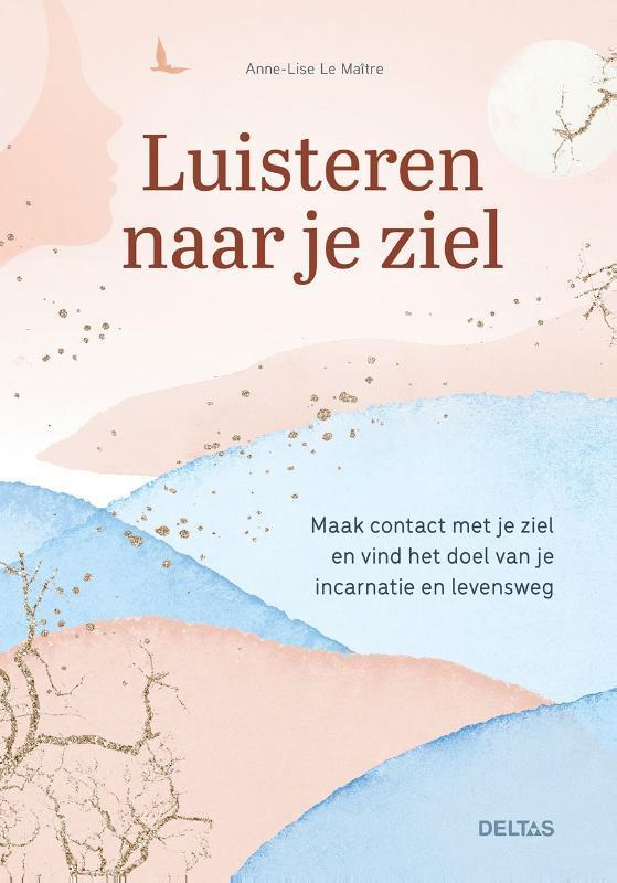Luisteren naar je ziel 9789044764642 Anne-Lise Le Maitre, Boeken, Esoterie en Spiritualiteit, Zo goed als nieuw, Verzenden