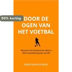 Door de ogen van het voetbal 9789403625614, Verzenden, Zo goed als nieuw, Sebastiaan de Beer