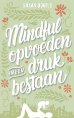 9789026337567 Mindful opvoeden in een druk bestaan, Boeken, Verzenden, Nieuw, Susan Bogels