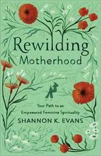 9781587435386 Rewilding Motherhood - Your Path to an Empo..., Nieuw, Shannon K Evans, Verzenden