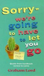 Sorry, Were Going to Have to Let You Go 9780751520118, Boeken, Verzenden, Gelezen, Graham Lord