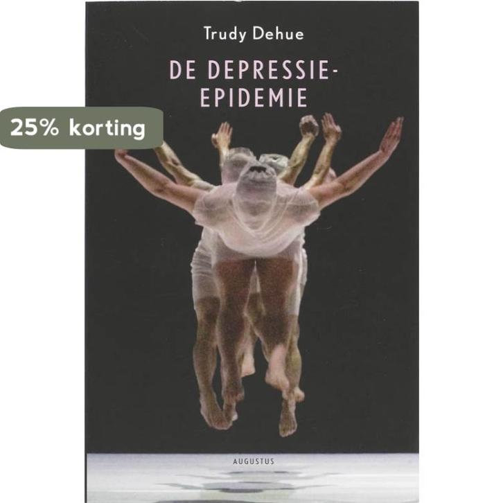 De depressie-epidemie / Augustus 9789045700953 Trudy Dehue, Boeken, Psychologie, Gelezen, Verzenden