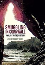 9781445651682 Smuggling in Cornwall Jeremy Rowett Johns, Verzenden, Nieuw, Jeremy Rowett Johns