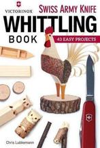 Victorinox Swiss Army Knife Book of Whittling 9781565238770, Verzenden, Gelezen, Chris Lubkemann