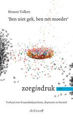 Ben niet gek, ben net moeder / Zorgindruk 9789077024485, Verzenden, Zo goed als nieuw, Manon Valken