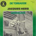 vinyl single 7 inch - Jacques Herb - De Toreador / Werkeloos, Cd's en Dvd's, Vinyl Singles, Verzenden, Zo goed als nieuw