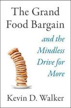 The Grand Food Bargain: And the Mindless Drive for More, Verzenden, Zo goed als nieuw, Kevin D Walker