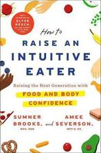 9781529399509 How to Raise an Intuitive Eater, Verzenden, Nieuw, Sumner Brooks