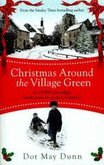 Christmas around the village green: in a WWII rural village,, Gelezen, Verzenden, Dot May Dunn