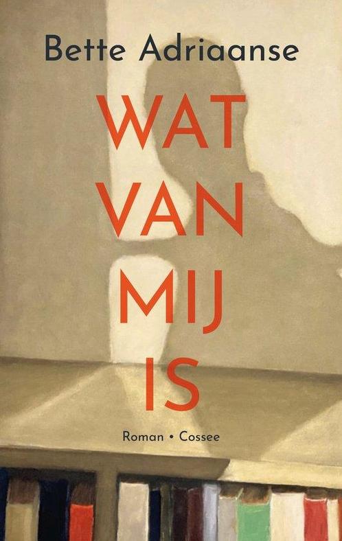 Wat van mij is 9789464520989 Bette Adriaanse, Boeken, Overige Boeken, Zo goed als nieuw, Verzenden