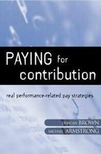 Paying for contribution: real performance-related pay, Gelezen, Duncan Brown, Michael Armstrong, Verzenden