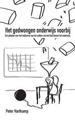 Het gedwongen onderwijs voorbij 9789082564105 Peter Hartkamp, Boeken, Verzenden, Zo goed als nieuw, Peter Hartkamp