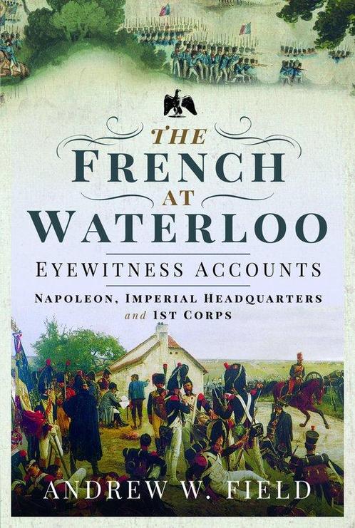 9781399021449 The French at Waterloo: Eyewitness Accounts, Boeken, Studieboeken en Cursussen, Nieuw, Verzenden
