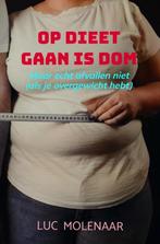 9789464929355 Op dieet gaan is dom Luc Molenaar, Verzenden, Nieuw, Luc Molenaar