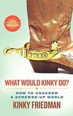 What Would Kinky Do: How to Unscrew a Screwed-Up World,, Boeken, Humor, Zo goed als nieuw, Verzenden, Friedman, Kinky