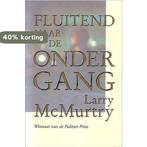 FLUITEND NAAR DE ONDERGANG - Mcmurtry, Larry 9789027425027, Boeken, Verzenden, Gelezen, Mcmurtry