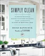 Simply Clean: The Proven Method for Keeping You. Rapinchuk, Huis en Inrichting, Zo goed als nieuw, Verzenden