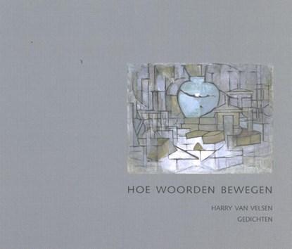 Hoe woorden bewegen | 9789081786188 | Harry van Velsen, Boeken, Gedichten en Poëzie, Zo goed als nieuw