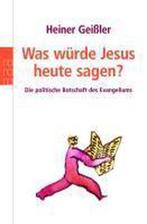 Was würde Jesus heute sagen? 9783499615948 Heiner Geißler, Verzenden, Gelezen, Heiner Geißler